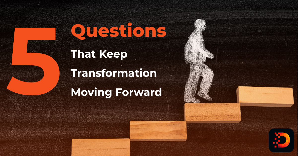 5 Questions That Keep Transformation Moving Forward 