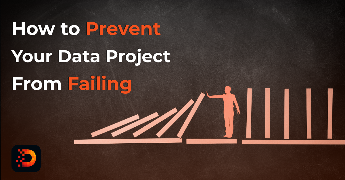 How to Prevent Your Data Project from Failing